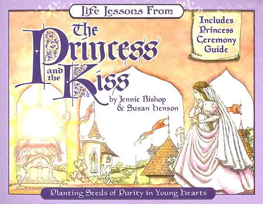 Életleckék a Hercegnő és a csókból: A tisztaság magvainak elültetése a fiatal szívekben - Life Lessons from the Princess and the Kiss: Planting Seeds of Purity in Young Hearts