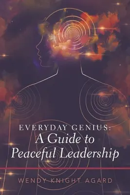 Mindennapi zsenialitás: útmutató a békés vezetéshez - Everyday Genius: a Guide to Peaceful Leadership