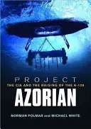 Azorian projekt: A CIA és a K-129-es felemelése - Project Azorian: The CIA and the Raising of the K-129