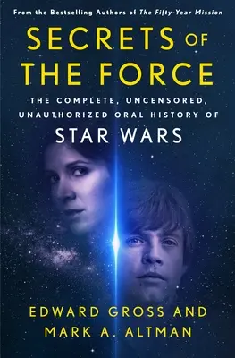 Az Erő titkai: A Star Wars teljes, cenzúrázatlan, illetéktelen szóbeli története - Secrets of the Force: The Complete, Uncensored, Unauthorized Oral History of Star Wars