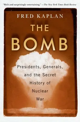 A bomba: Elnökök, tábornokok és a nukleáris háború titkos története - The Bomb: Presidents, Generals, and the Secret History of Nuclear War