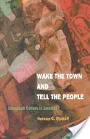 Ébressze fel a várost és mondja el az embereknek: Dancehall-kultúra Jamaikában - Wake the Town and Tell the People: Dancehall Culture in Jamaica