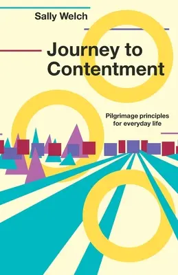 Utazás az elégedettséghez - Zarándoklási elvek a mindennapi élethez - Journey to Contentment - Pilgrimage principles for everyday life