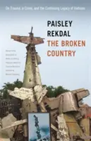 Az összetört ország: Egy trauma, egy bűntény és Vietnam folytatódó öröksége - The Broken Country: On Trauma, a Crime, and the Continuing Legacy of Vietnam