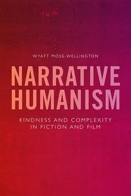 Narratív humanizmus: Kedvesség és komplexitás a fikcióban és a filmben - Narrative Humanism: Kindness and Complexity in Fiction and Film