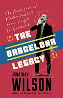 A Barcelona öröksége - Guardiola, Mourinho és a harc a labdarúgás lelkéért - Barcelona Legacy - Guardiola, Mourinho and the Fight For Football's Soul