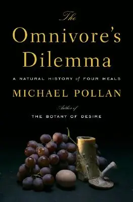 A mindenevő dilemmája: Négy étkezés természetrajza - The Omnivore's Dilemma: A Natural History of Four Meals