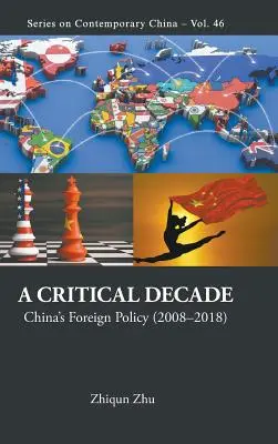 Kritikus évtized, A: Kína külpolitikája (2008-2018) - Critical Decade, A: China's Foreign Policy (2008-2018)