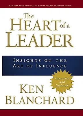 A vezető szíve: A befolyásolás művészetéről - The Heart of a Leader: Insights on the Art of Influence