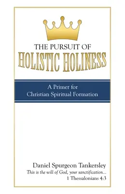 A holisztikus szentségre való törekvés: A keresztény lelki formáció alapjai - The Pursuit of Holistic Holiness: A Primer for Christian Spiritual Formation