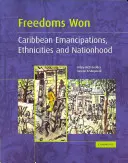 Megnyert szabadságok: karibi emancipációk, etnikumok és nemzetek - Freedoms Won: Caribbean Emancipations, Ethnicities and Nationhood