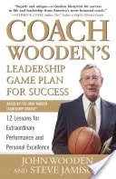 Coach Wooden vezetői játékterve a sikerért: 12 lecke a rendkívüli teljesítményhez és a személyes kiválósághoz - Coach Wooden's Leadership Game Plan for Success: 12 Lessons for Extraordinary Performance and Personal Excellence