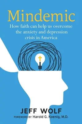 Mindemic: Hogyan segíthet a hit legyőzni az amerikai szorongás- és depresszióválságot? - Mindemic: How Faith Can Help Us Overcome The Anxiety and Depression Crisis in America