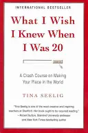 Amit bárcsak tudtam volna 20 éves koromban - Gyorstalpaló tanfolyam a helyed megteremtéséről a világban - What I Wish I Knew When I Was 20 - A Crash Course on Making Your Place in the World