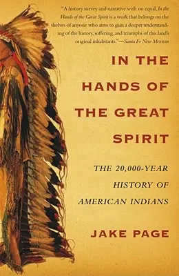 A Nagy Szellem kezében: Az amerikai indiánok 20 000 éves története - In the Hands of the Great Spirit: The 20,000-Year History of American Indians