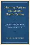 Jelentésrendszerek és mentális egészségkultúra: A kortárs tanácsadás és pszichoterápia kritikai perspektívái - Meaning Systems and Mental Health Culture: Critical Perspectives on Contemporary Counseling and Psychotherapy