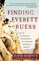 Everett Ruess megtalálása: Egy legendás vadonkutató élete és megoldatlan eltűnése - Finding Everett Ruess: The Life and Unsolved Disappearance of a Legendary Wilderness Explorer