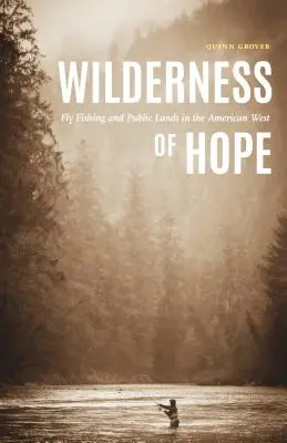 A remény vadonja: A műlegyes horgászat és a közterületek az amerikai nyugaton - Wilderness of Hope: Fly Fishing and Public Lands in the American West