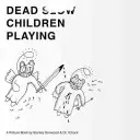 Dead Children Playing: A Picture Book