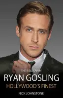 Ryan Gosling: Gosling: Hollywood legjobbja - Ryan Gosling: Hollywood's Finest