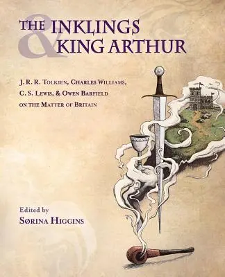 Az Inklings és Arthur király: J.R.R. Tolkien, Charles Williams, C.S. Lewis és Owen Barfield Nagy-Britannia ügyéről - The Inklings and King Arthur: J.R.R. Tolkien, Charles Williams, C.S. Lewis, and Owen Barfield on the Matter of Britain