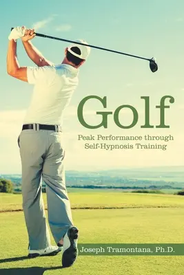 Golf: Csúcsteljesítmény az önhipnózistréning segítségével - Golf: Peak Performance Through Self-Hypnosis Training