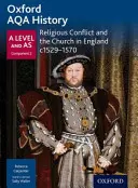 Oxford AQA History for A Level: Vallási konfliktus és az egyház Angliában 1529-1570 között - Oxford AQA History for A Level: Religious Conflict and the Church in England c1529-c1570