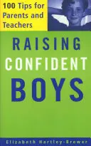 Magabiztos fiúk nevelése: 100 tipp szülőknek és tanároknak - Raising Confident Boys: 100 Tips for Parents and Teachers