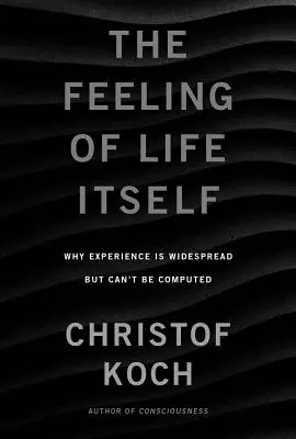 The Feeling of Life Itself: Miért terjedt el a tudatosság, de nem lehet kiszámítani - The Feeling of Life Itself: Why Consciousness Is Widespread But Can't Be Computed