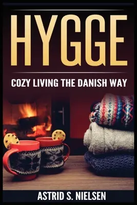 Hygge: Hangulatos élet dán módra - Hygge: Cozy Living The Danish Way