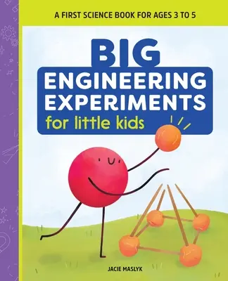 Nagy mérnöki kísérletek kisgyerekeknek: Első tudományos könyv 3-5 éveseknek - Big Engineering Experiments for Little Kids: A First Science Book for Ages 3 to 5