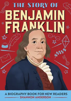 Benjamin Franklin története: Franklin Franklin története: Életrajzkönyv új olvasóknak - The Story of Benjamin Franklin: A Biography Book for New Readers