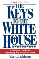 A Fehér Ház kulcsai: A következő elnök megjóslásának biztos útmutatója (2008) - The Keys to the White House: A Surefire Guide to Predicting the Next President (2008)