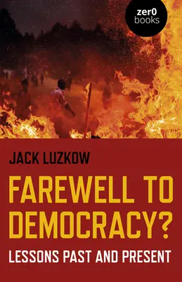 Búcsú a demokráciától? Múlt és jelen tanulságai - Farewell to Democracy?: Lessons Past and Present