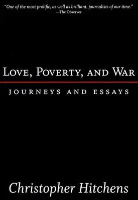 Szerelem, szegénység és háború: utazások és esszék - Love, Poverty, and War: Journeys and Essays