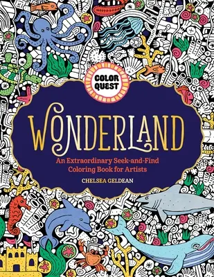 Color Quest: Wonderland: Egy rendkívüli színezőkönyv művészeknek. - Color Quest: Wonderland: An Extraordinary Seek-And-Find Coloring Book for Artists