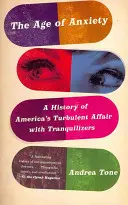 A szorongás kora: Amerika és a nyugtatók viharos viszonyának története - The Age of Anxiety: A History of America's Turbulent Affair with Tranquilizers