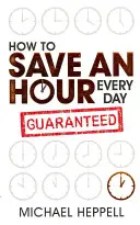 Hogyan takaríts meg minden nap egy órát - How to Save An Hour Every Day