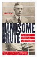 Jóképű vadállat - Egy nőgyilkos igaz története - Handsome Brute - The True Story of a Ladykiller