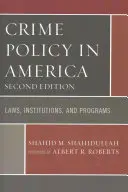 Bűnügyi politika Amerikában: Törvények, intézmények és programok, második kiadás - Crime Policy in America: Laws, Institutions, and Programs, Second Edition