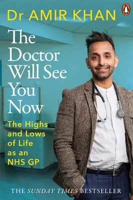 Az orvos most már látni fogja: Az életem csúcspontjai és mélypontjai az NHS háziorvosaként - The Doctor Will See You Now: The Highs and Lows of My Life as an Nhs GP