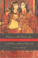 Nők bajusszal és férfiak szakáll nélkül: Az iráni modernitás nemi és szexuális szorongásai. - Women with Mustaches and Men Without Beards: Gender and Sexual Anxieties of Iranian Modernity