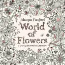 Virágok világa: Színezőkönyv és virágos kaland - World of Flowers: A Coloring Book and Floral Adventure