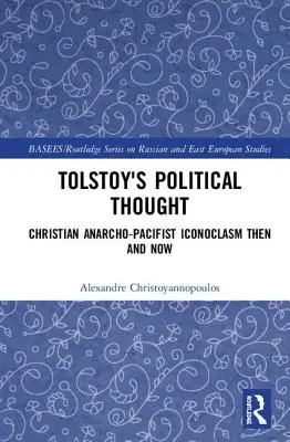 Tolsztoj politikai gondolkodása: Keresztény anarcho-pácivista ikonoklasztika akkor és most - Tolstoy's Political Thought: Christian Anarcho-Pacifist Iconoclasm Then and Now