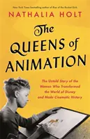 Az animáció királynői: A nők el nem mondott története, akik megváltoztatták a Disney világát és filmtörténelmet írtak - The Queens of Animation: The Untold Story of the Women Who Transformed the World of Disney and Made Cinematic History