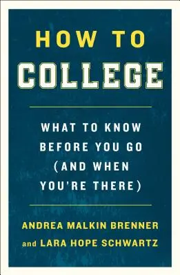 How to College: Amit tudnod kell, mielőtt mész (és amikor már ott vagy) - How to College: What to Know Before You Go (and When You're There)