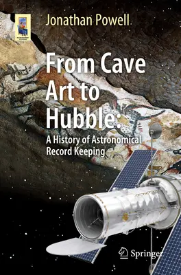 A barlangművészettől a Hubble-ig: A csillagászati nyilvántartás története - From Cave Art to Hubble: A History of Astronomical Record Keeping