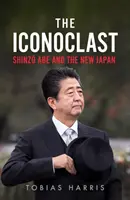 Az ikonoklaszt: Shinzo Abe és az új Japán - The Iconoclast: Shinzo Abe and the New Japan