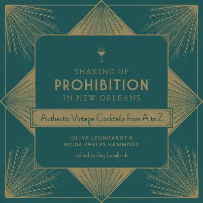 A szesztilalom felrázása New Orleansban: Hiteles vintage koktélok A-tól Z-ig - Shaking Up Prohibition in New Orleans: Authentic Vintage Cocktails from A to Z