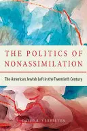 A nem asszimiláció politikája: Az amerikai zsidó baloldal a huszadik században - The Politics of Nonassimilation: The American Jewish Left in the Twentieth Century